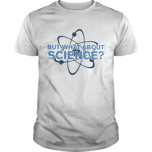 Science Made But What About Science Shirt